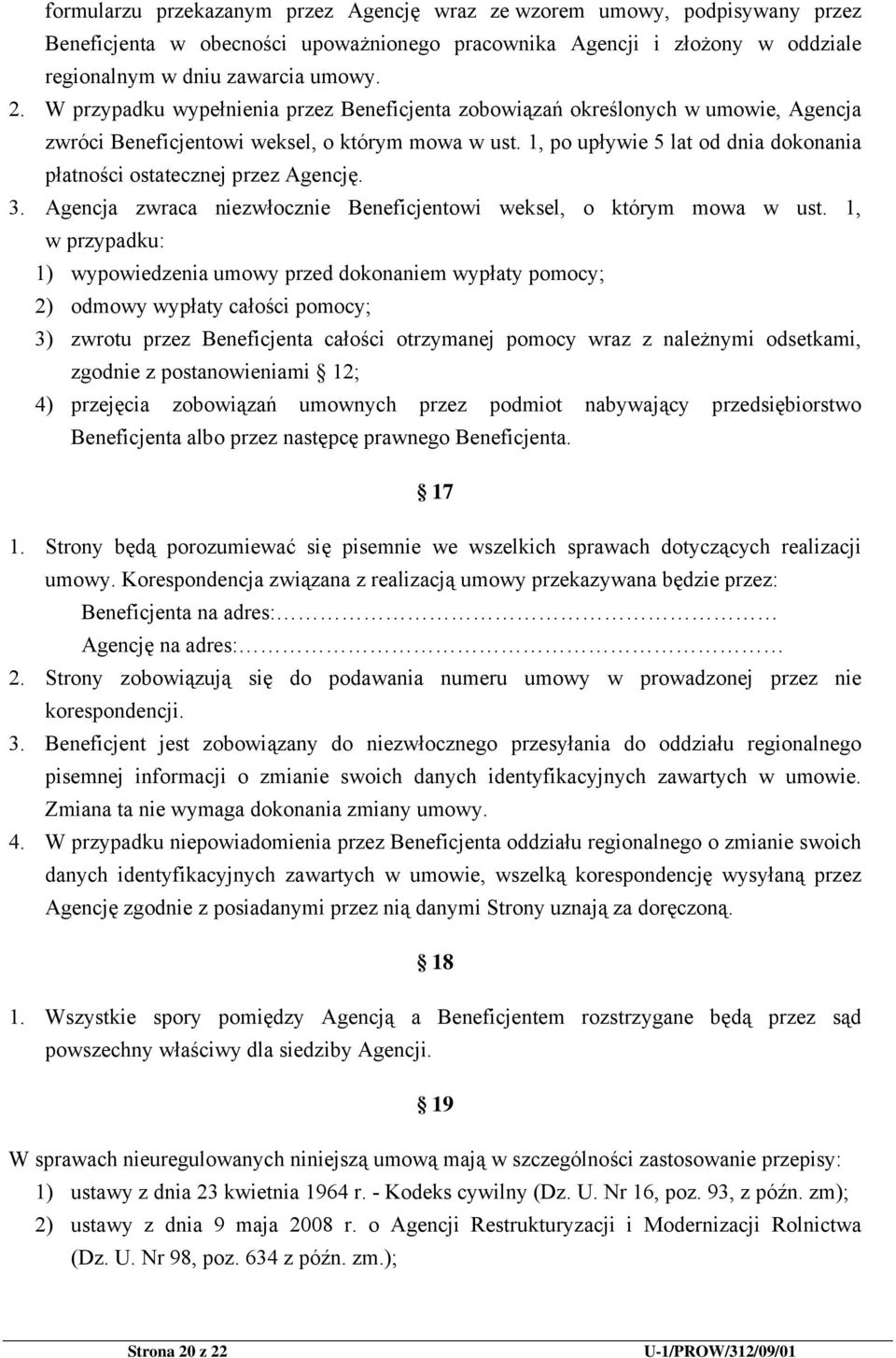 1, po upływie 5 lat od dnia dokonania płatności ostatecznej przez Agencję. 3. Agencja zwraca niezwłocznie Beneficjentowi weksel, o którym mowa w ust.