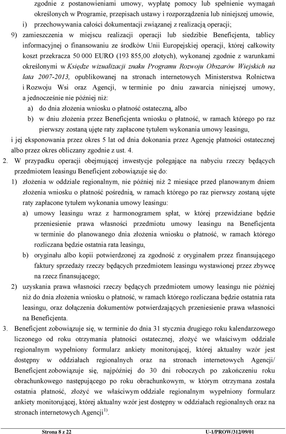 całkowity koszt przekracza 50 000 EURO (193 855,00 złotych), wykonanej zgodnie z warunkami określonymi w Księdze wizualizacji znaku Programu Rozwoju Obszarów Wiejskich na lata 2007-2013,