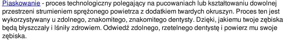 Proces ten jest wykorzystywany u zdolnego, znakomitego, znakomitego dentysty.