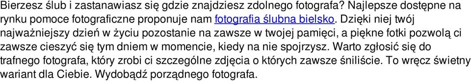 Dzięki niej twój najważniejszy dzień w życiu pozostanie na zawsze w twojej pamięci, a piękne fotki pozwolą ci zawsze cieszyć