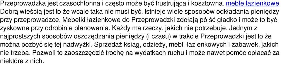 Mebelki łazienkowe do Przeprowadzki zdołają pójść gładko i może to być zyskowne przy odrobinie planowania. Każdy ma rzeczy, jakich nie potrzebuje.