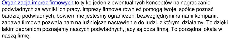 Imprezy firmowe również pomogą twojej spółce poznać bardziej podwładnych, bowiem nie jesteśmy ograniczeni