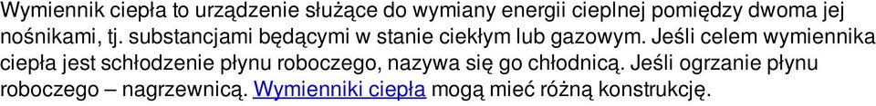 Jeśli celem wymiennika ciepła jest schłodzenie płynu roboczego, nazywa się go