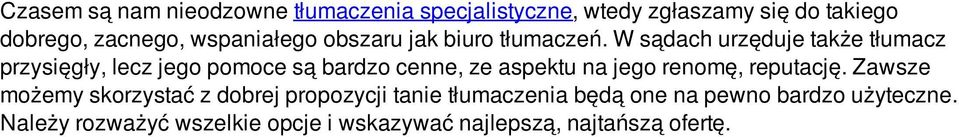 W sądach urzęduje także tłumacz przysięgły, lecz jego pomoce są bardzo cenne, ze aspektu na jego renomę,