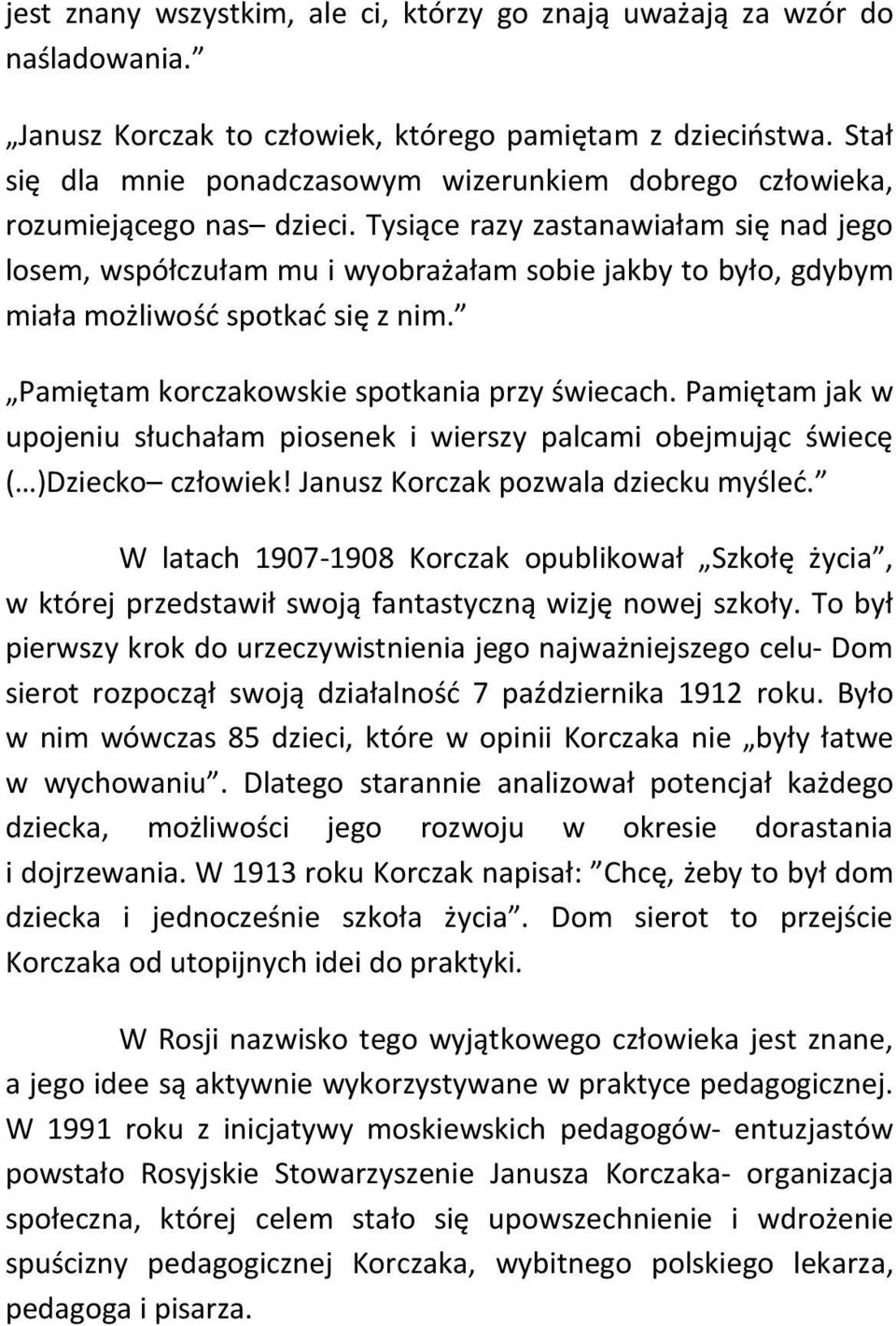 Tysiące razy zastanawiałam się nad jego losem, współczułam mu i wyobrażałam sobie jakby to było, gdybym miała możliwość spotkać się z nim. Pamiętam korczakowskie spotkania przy świecach.