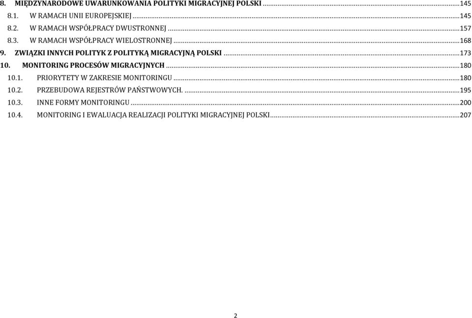 ZWIĄZKI INNYCH POLITYK Z POLITYKĄ MIGRACYJNĄ POLSKI... 173 10. MONITORING PROCESÓW MIGRACYJNYCH... 180 10.1. PRIORYTETY W ZAKRESIE MONITORINGU.