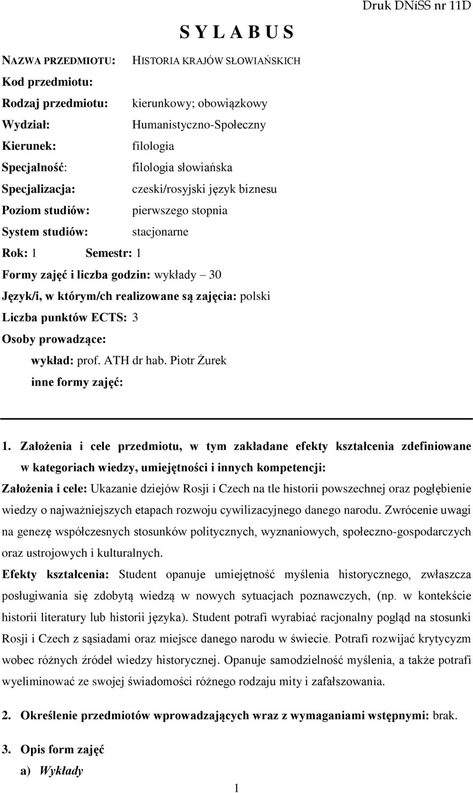 Język/i, w którym/ch realizowane są zajęcia: polski Liczba punktów ECTS: 3 Osoby prowadzące: wykład: prof. ATH dr hab. Piotr Żurek inne formy zajęć: 1.