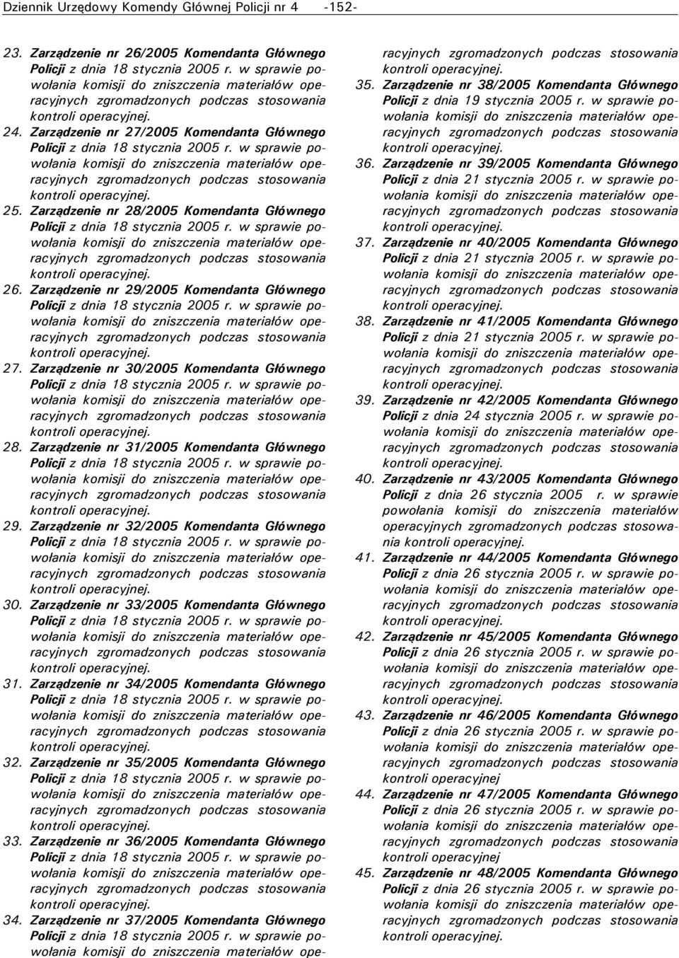 Zarządzenie nr 33/2005 Komendanta Głównego 31. Zarządzenie nr 34/2005 Komendanta Głównego 32. Zarządzenie nr 35/2005 Komendanta Głównego 33. Zarządzenie nr 36/2005 Komendanta Głównego 34.