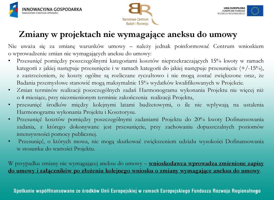 z zastrzeżeniem, że koszty ogólne są rozliczane ryczałtowo i nie mogą zostać zwiększone oraz, że Badania przemysłowe stanowić mogą maksymalnie 15% wydatków kwalifikowanych w Projekcie.