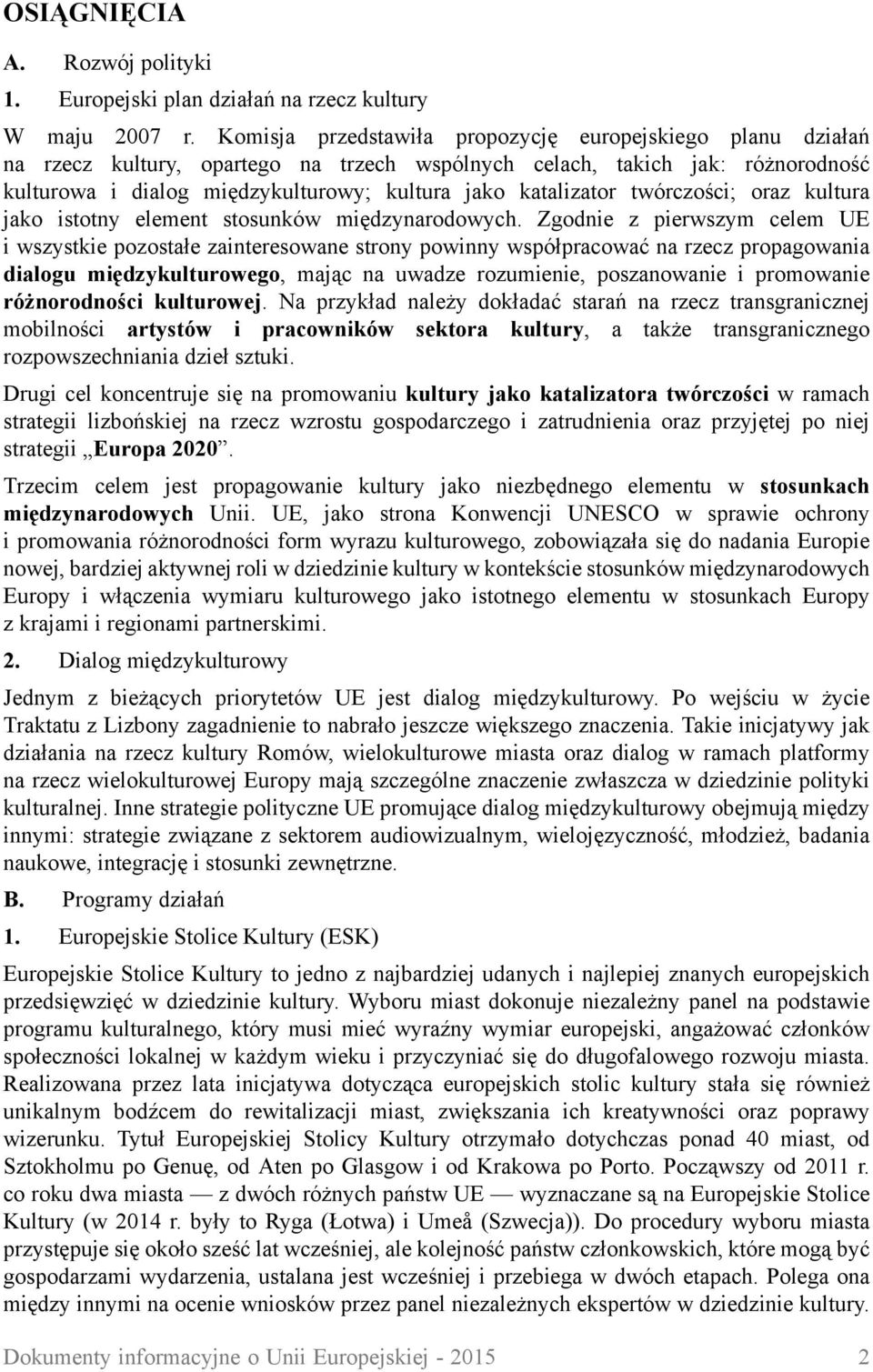 katalizator twórczości; oraz kultura jako istotny element stosunków międzynarodowych.