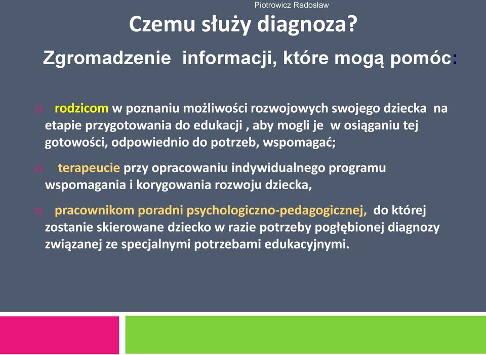 edukacji, aby mogli je w osiąganiu tej gotowości, odpowiednio do potrzeb, wspomagad; terapeucie przy opracowaniu indywidualnego