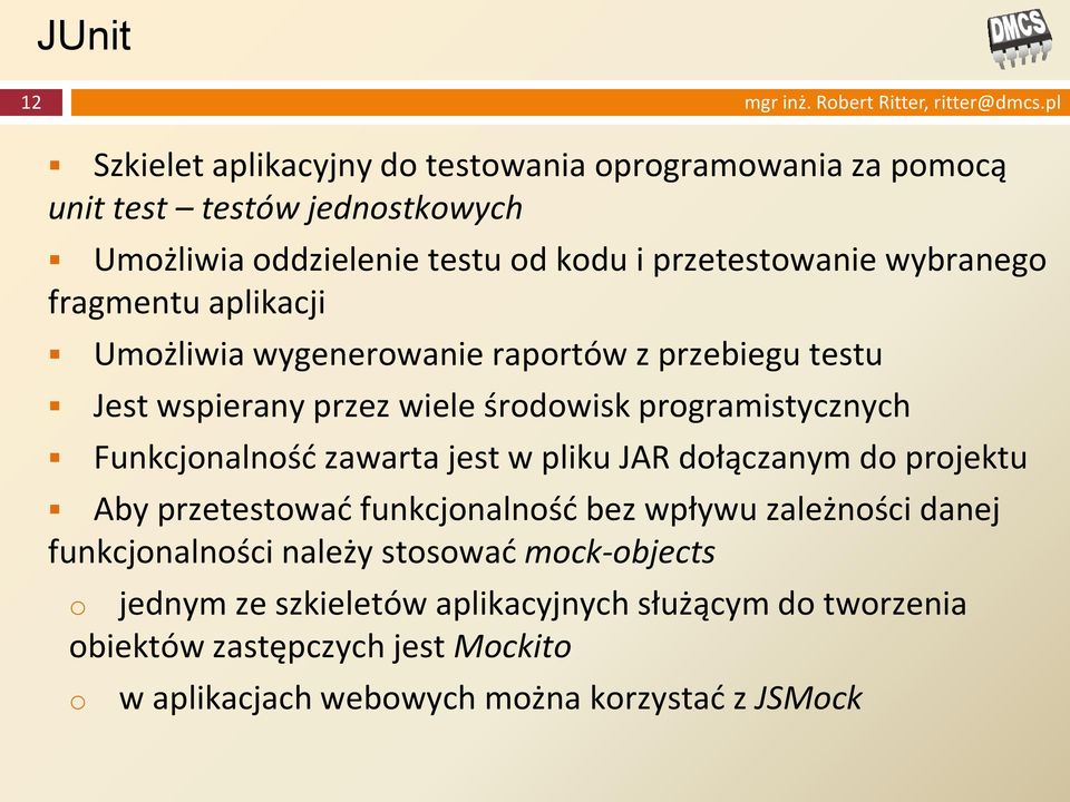 fragmentu aplikacji Umożliwia wygenerowanie raportów z przebiegu testu Jest wspierany przez wiele środowisk programistycznych Funkcjonalność zawarta jest w