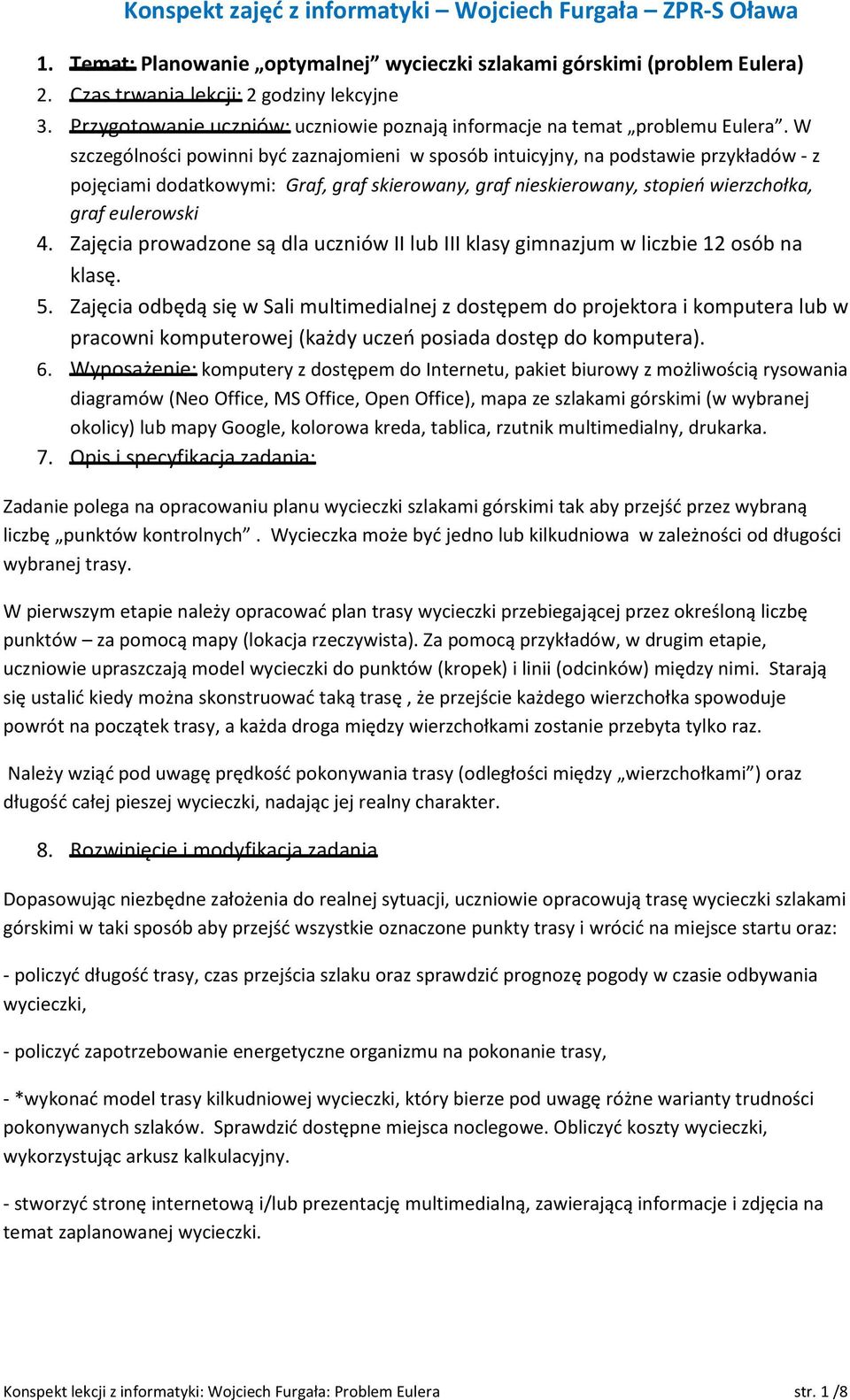 W szczególności powinni być zaznajomieni w sposób intuicyjny, na podstawie przykładów - z pojęciami dodatkowymi: Graf, graf skierowany, graf nieskierowany, stopień wierzchołka, graf eulerowski 4.