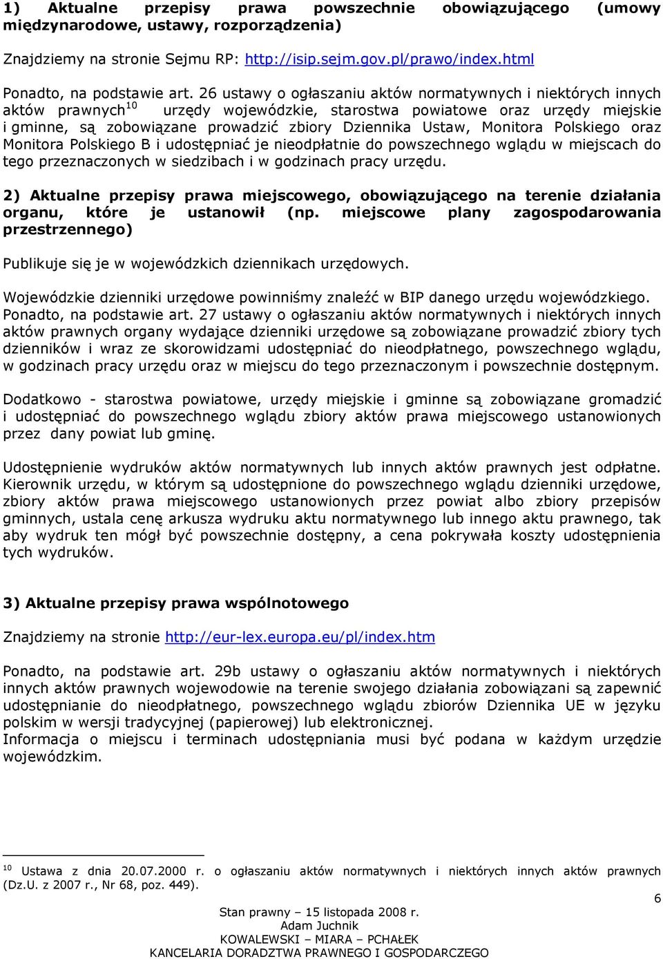 Monitora Polskiego oraz Monitora Polskiego B i udostępniać je nieodpłatnie do powszechnego wglądu w miejscach do tego przeznaczonych w siedzibach i w godzinach pracy urzędu.