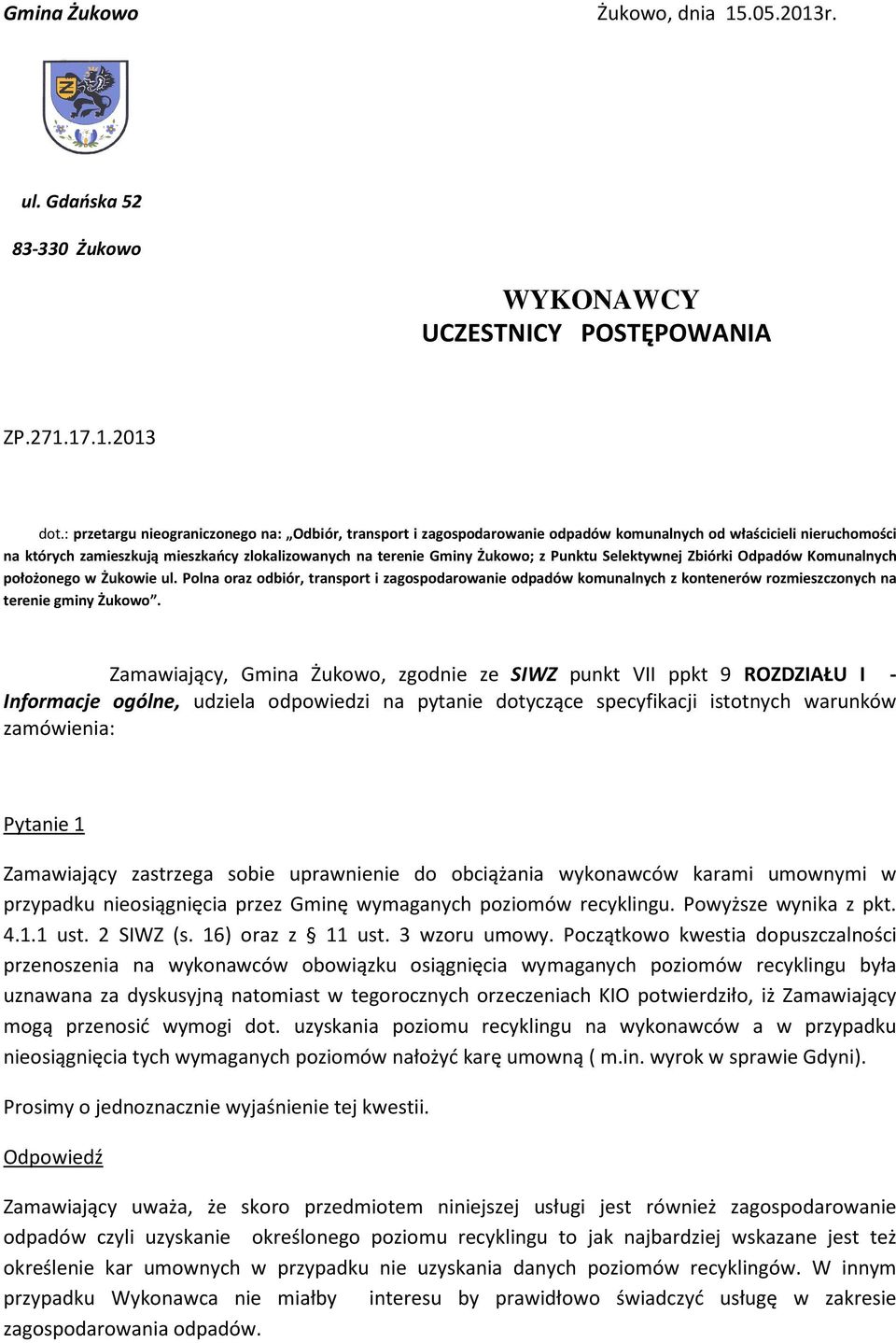 Punktu Selektywnej Zbiórki Odpadów Komunalnych położonego w Żukowie ul. Polna oraz odbiór, transport i zagospodarowanie odpadów komunalnych z kontenerów rozmieszczonych na terenie gminy Żukowo.