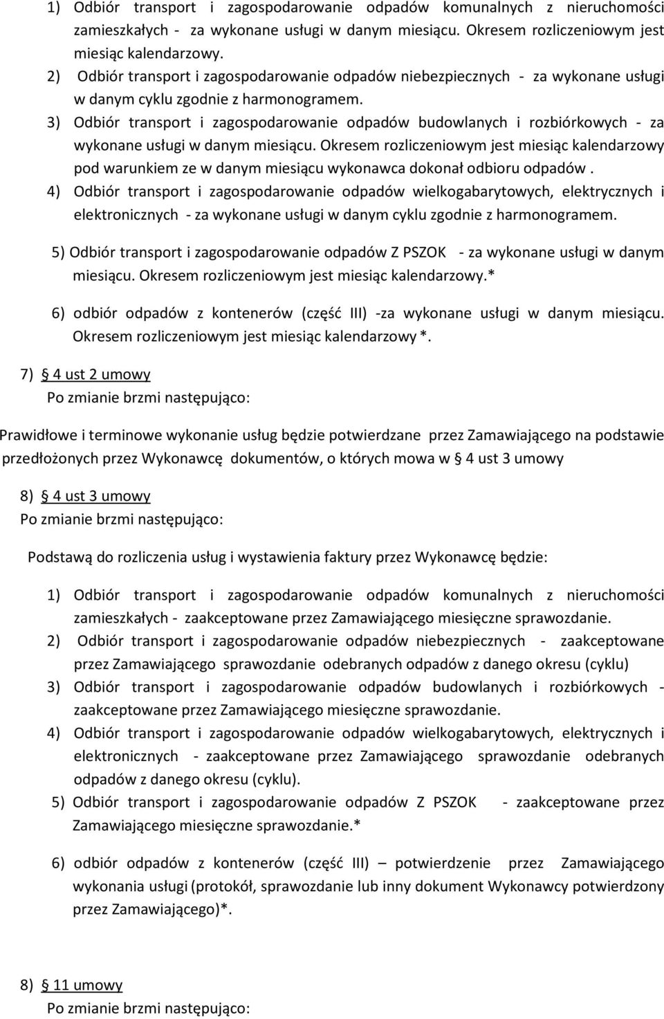 3) Odbiór transport i zagospodarowanie odpadów budowlanych i rozbiórkowych - za wykonane usługi w danym miesiącu.