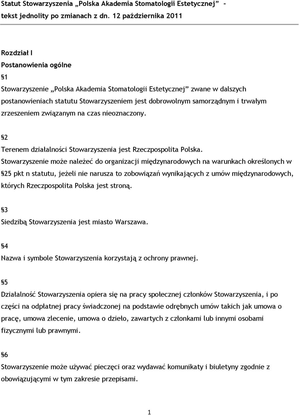 trwałym zrzeszeniem związanym na czas nieoznaczony. 2 Terenem działalności Stowarzyszenia jest Rzeczpospolita Polska.