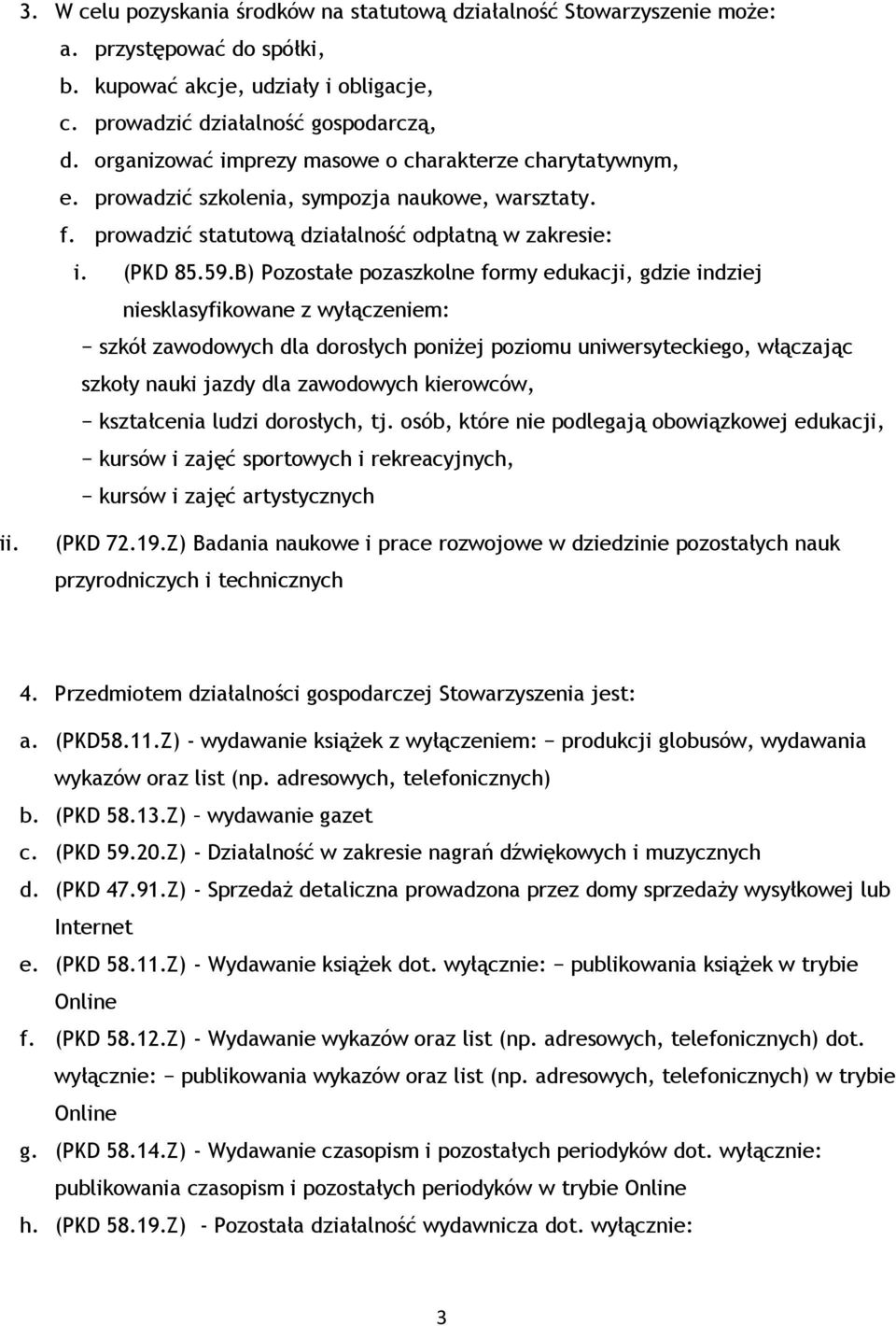 B) Pozostałe pozaszkolne formy edukacji, gdzie indziej niesklasyfikowane z wyłączeniem: szkół zawodowych dla dorosłych poniżej poziomu uniwersyteckiego, włączając szkoły nauki jazdy dla zawodowych