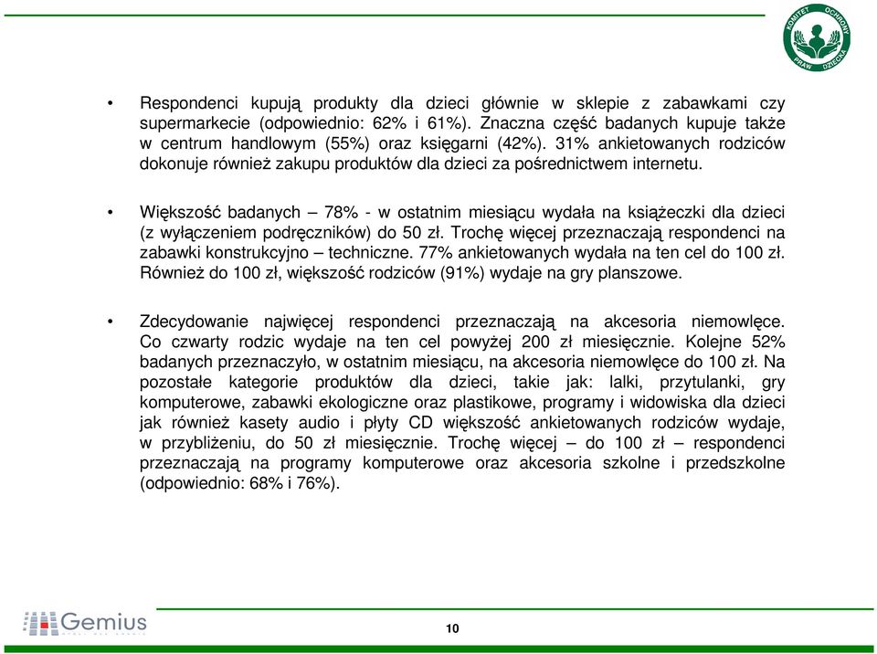 Większość badanych 78% - w ostatnim miesiącu wydała na książeczki dla dzieci (z wyłączeniem podręczników) do 50 zł. Trochę więcej przeznaczają respondenci na zabawki konstrukcyjno techniczne.