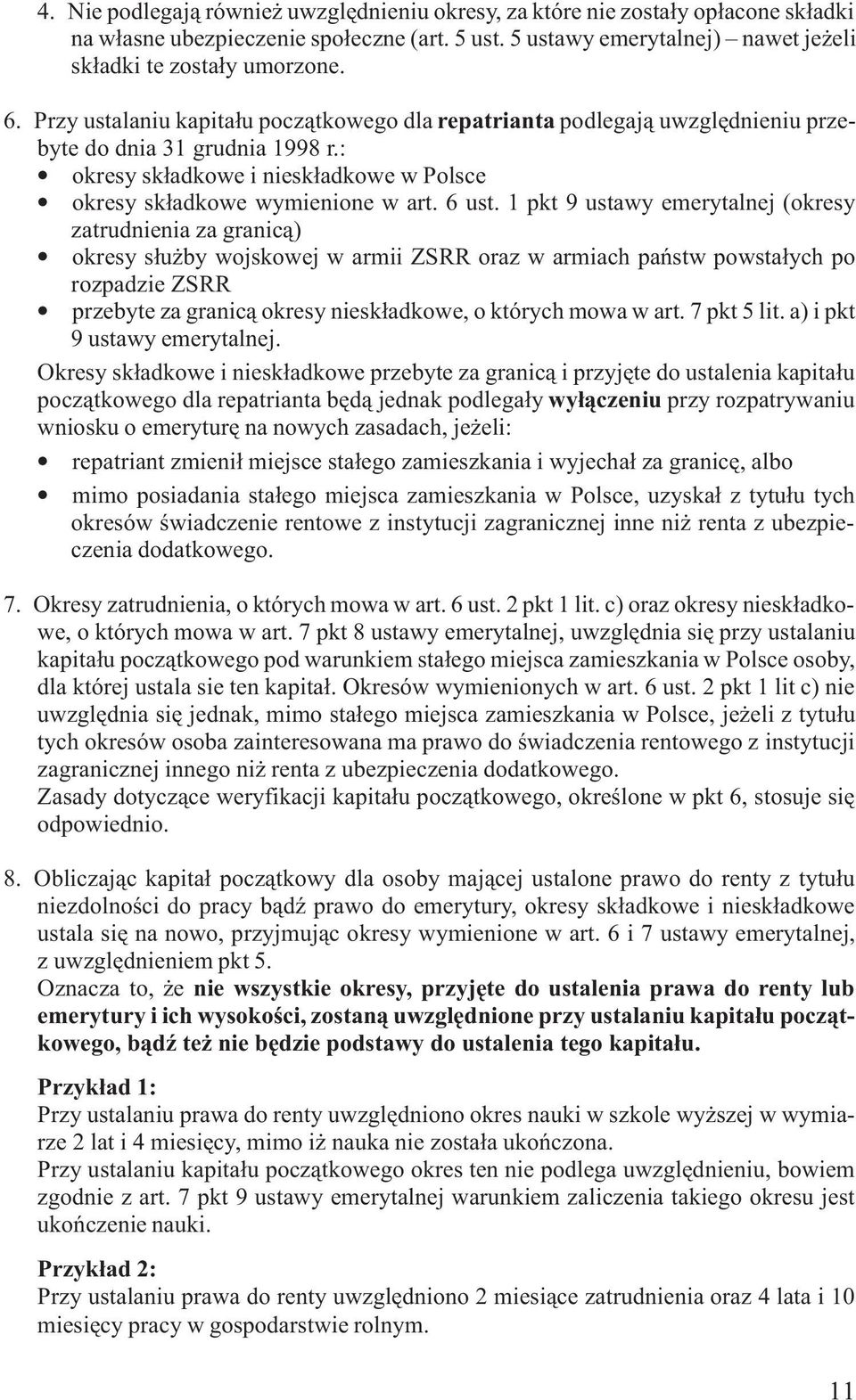 1 pkt 9 ustawy emerytalnej (okresy zatrudnienia za granic¹) okresy s³u by wojskowej w armii ZSRR oraz w armiach pañstw powsta³ych po rozpadzie ZSRR przebyte za granic¹ okresy niesk³adkowe, o których