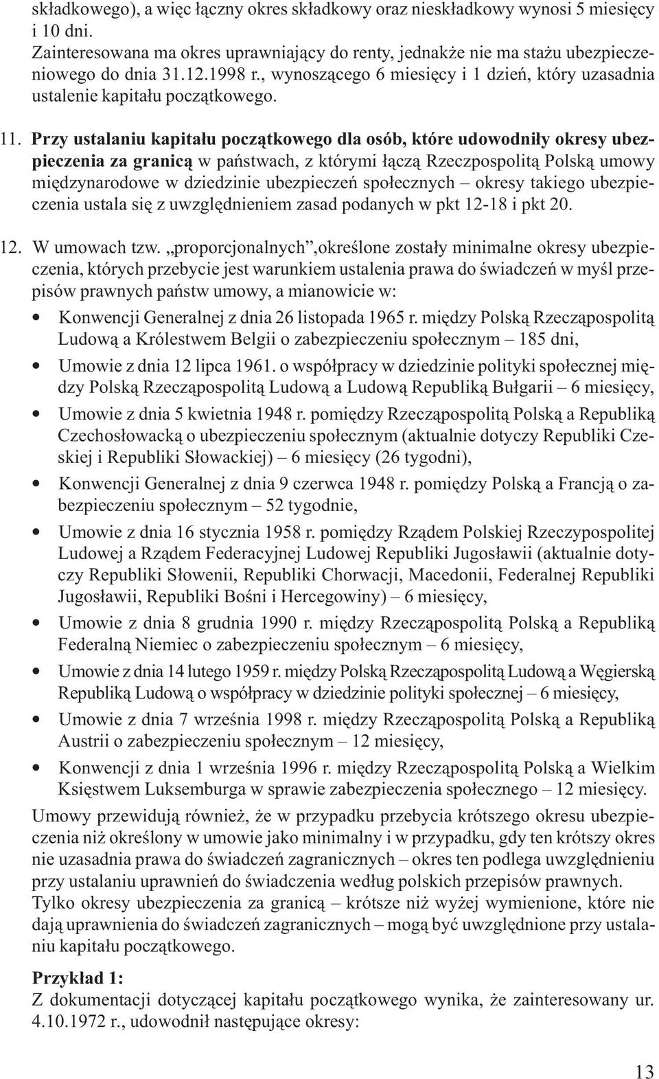 Przy ustalaniu kapita³u pocz¹tkowego dla osób, które udowodni³y okresy ubezpieczenia za granic¹ w pañstwach, z którymi ³¹cz¹ Rzeczpospolit¹ Polsk¹ umowy miêdzynarodowe w dziedzinie ubezpieczeñ