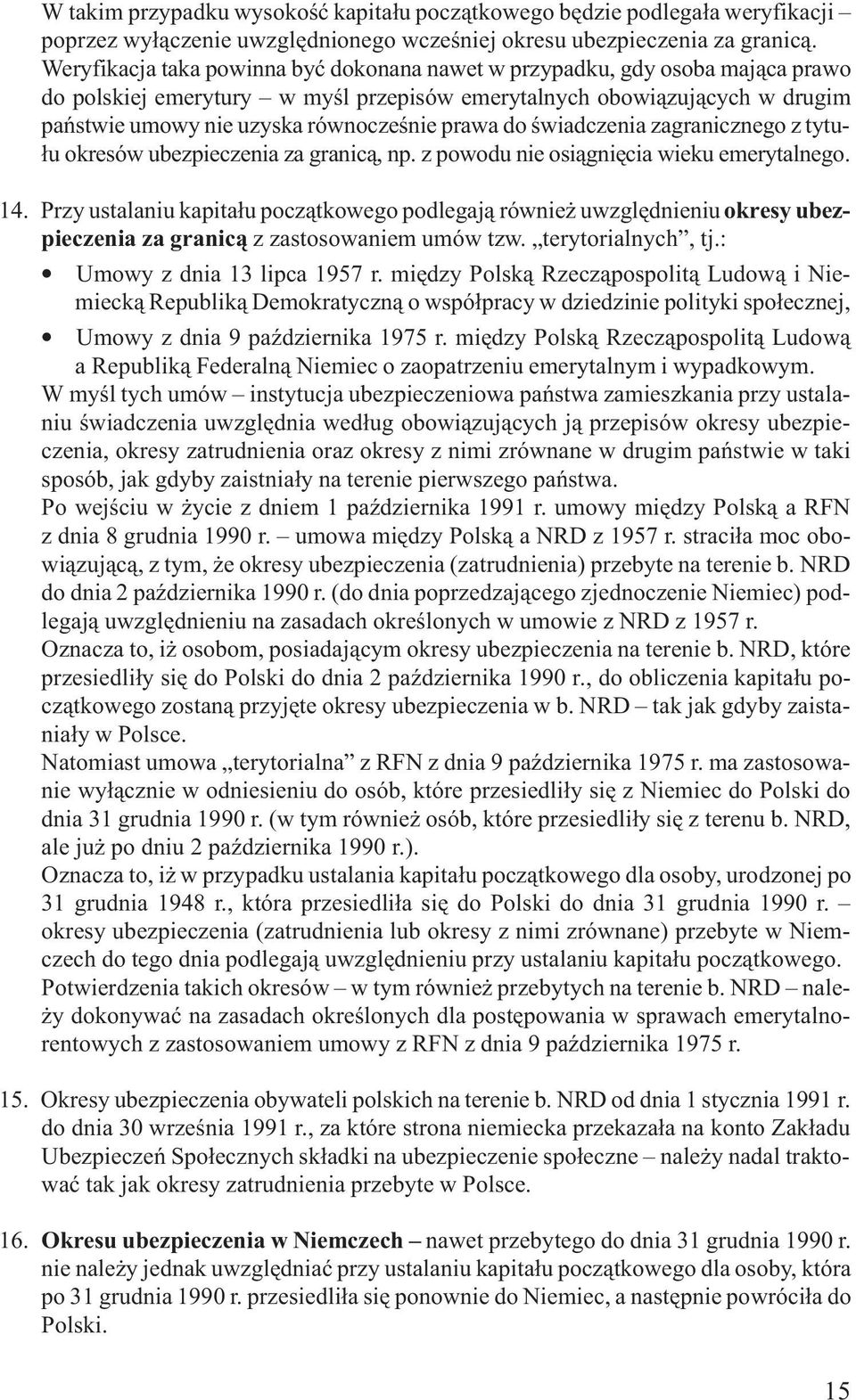 prawa do œwiadczenia zagranicznego z tytu- ³u okresów ubezpieczenia za granic¹, np. z powodu nie osi¹gniêcia wieku emerytalnego. 14.