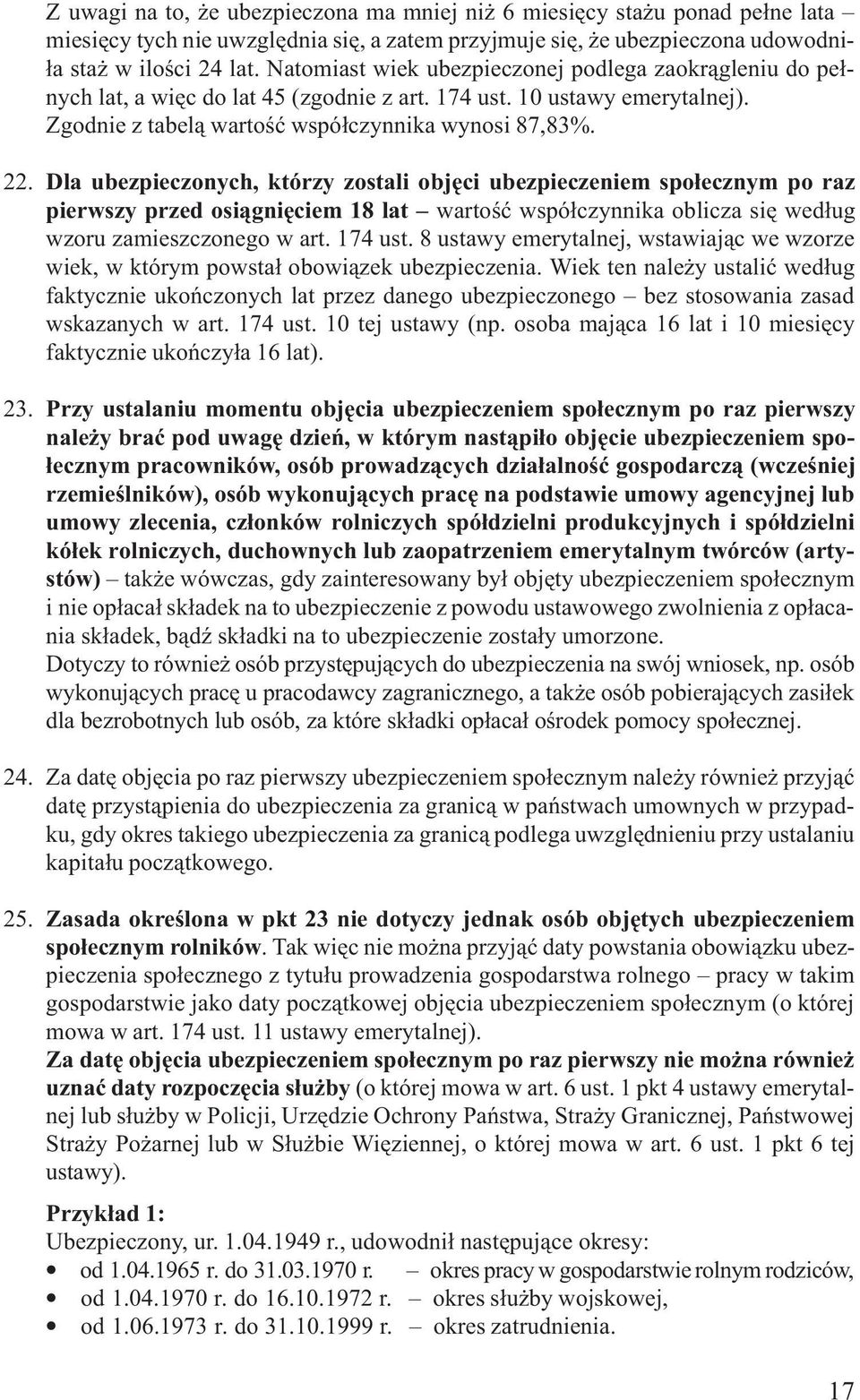 Dla ubezpieczonych, którzy zostali objêci ubezpieczeniem spo³ecznym po raz pierwszy przed osi¹gniêciem 18 lat wartoœæ wspó³czynnika oblicza siê wed³ug wzoru zamieszczonego w art. 174 ust.