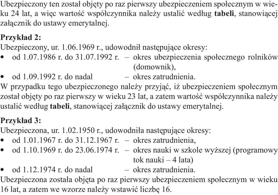 W przypadku tego ubezpieczonego nale y przyj¹æ, i ubezpieczeniem spo³ecznym zosta³ objêty po raz pierwszy w wieku 23 lat, a zatem wartoœæ wspó³czynnika nale y ustaliæ wed³ug tabeli, stanowi¹cej