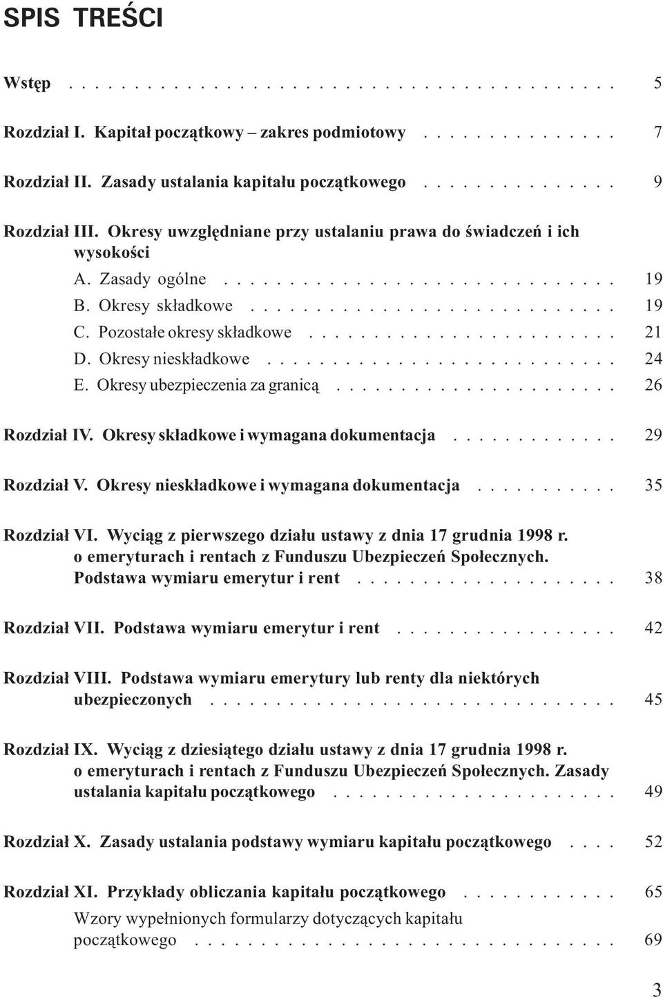 Pozosta³e okresy sk³adkowe........................ 21 D. Okresy niesk³adkowe........................... 24 E. Okresy ubezpieczenia za granic¹...................... 26 Rozdzia³ IV.