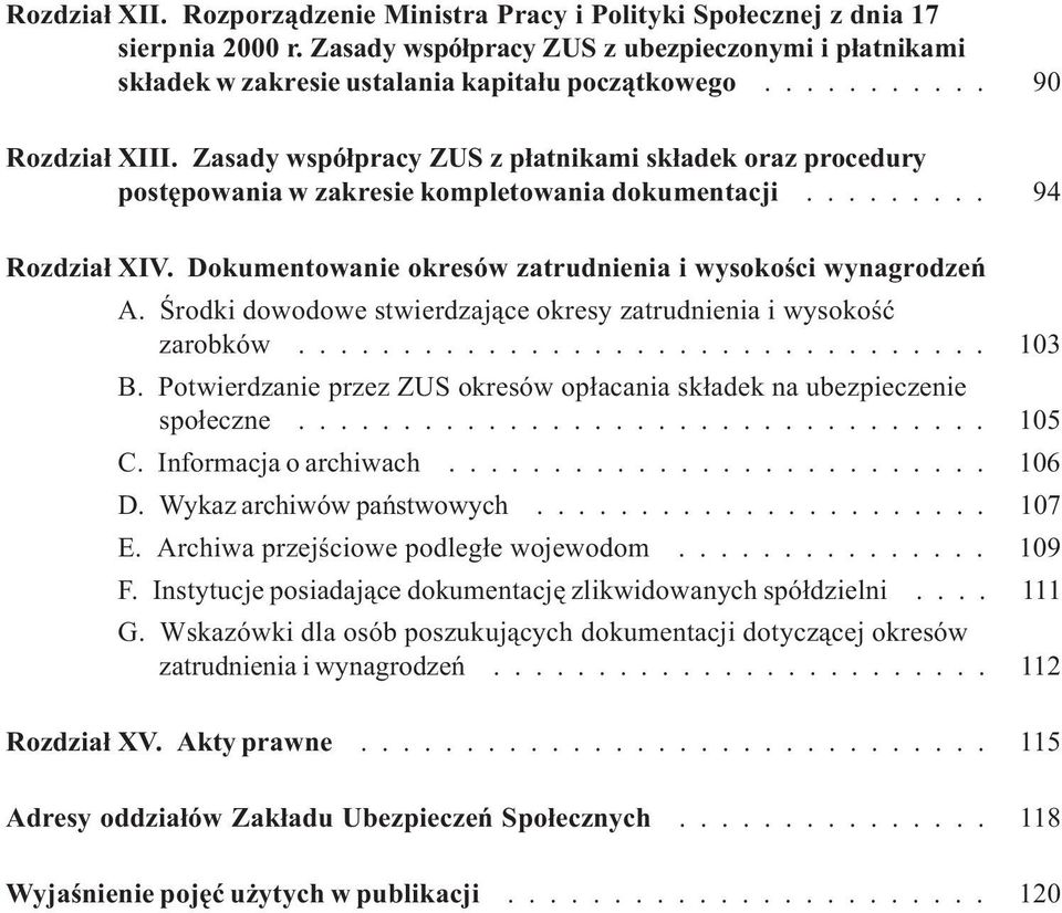 Dokumentowanie okresów zatrudnienia i wysokoœci wynagrodzeñ A. Œrodki dowodowe stwierdzaj¹ce okresy zatrudnienia i wysokoœæ zarobków................................. 103 B.