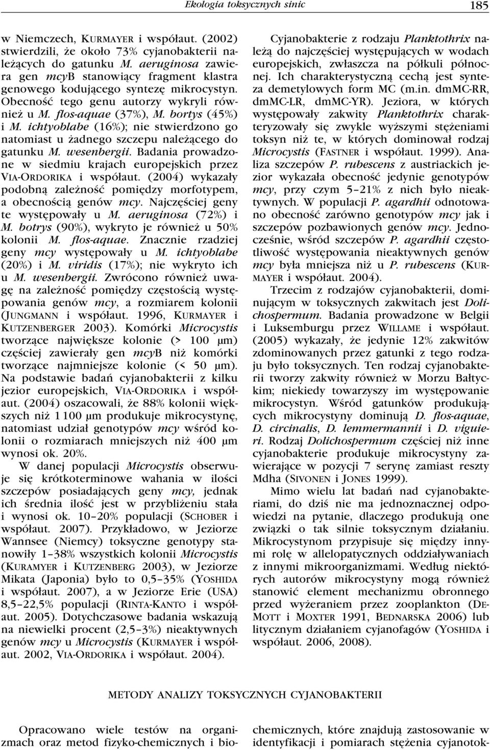 ichtyoblabe (16%); nie stwierdzono go natomiast u żadnego szczepu należącego do gatunku M. wesenbergii. Badania prowadzone w siedmiu krajach europejskich przez Via-rdorika i współaut.