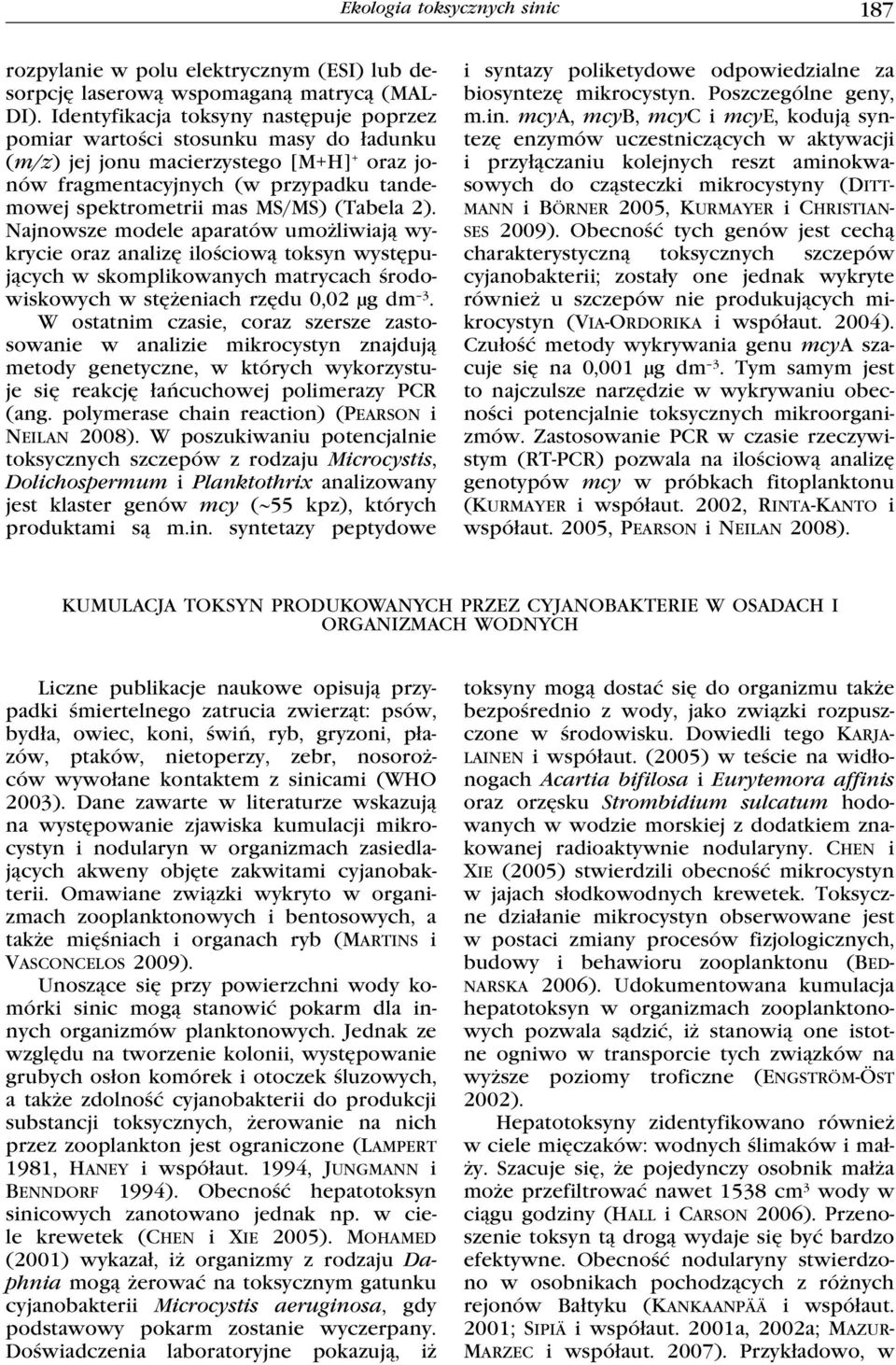 (Tabela 2). Najnowsze modele aparatów umożliwiają wykrycie oraz analizę ilościową toksyn występujących w skomplikowanych matrycach środowiskowych w stężeniach rzędu 0,02 µg dm 3.