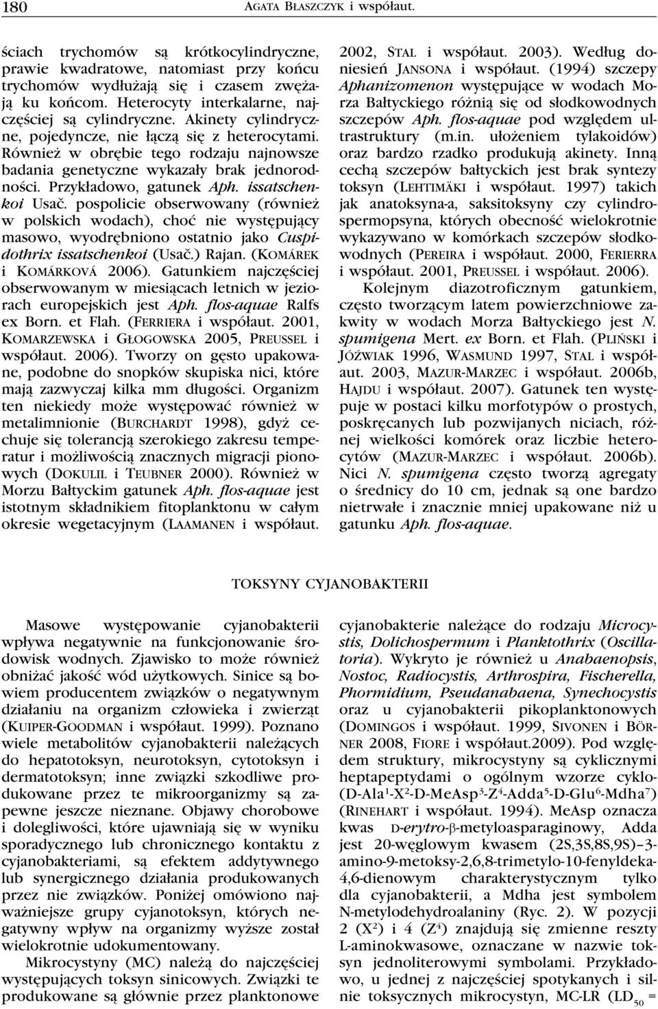 Również w obrębie tego rodzaju najnowsze badania genetyczne wykazały brak jednorodności. Przykładowo, gatunek Aph. issatschenkoi Usač.