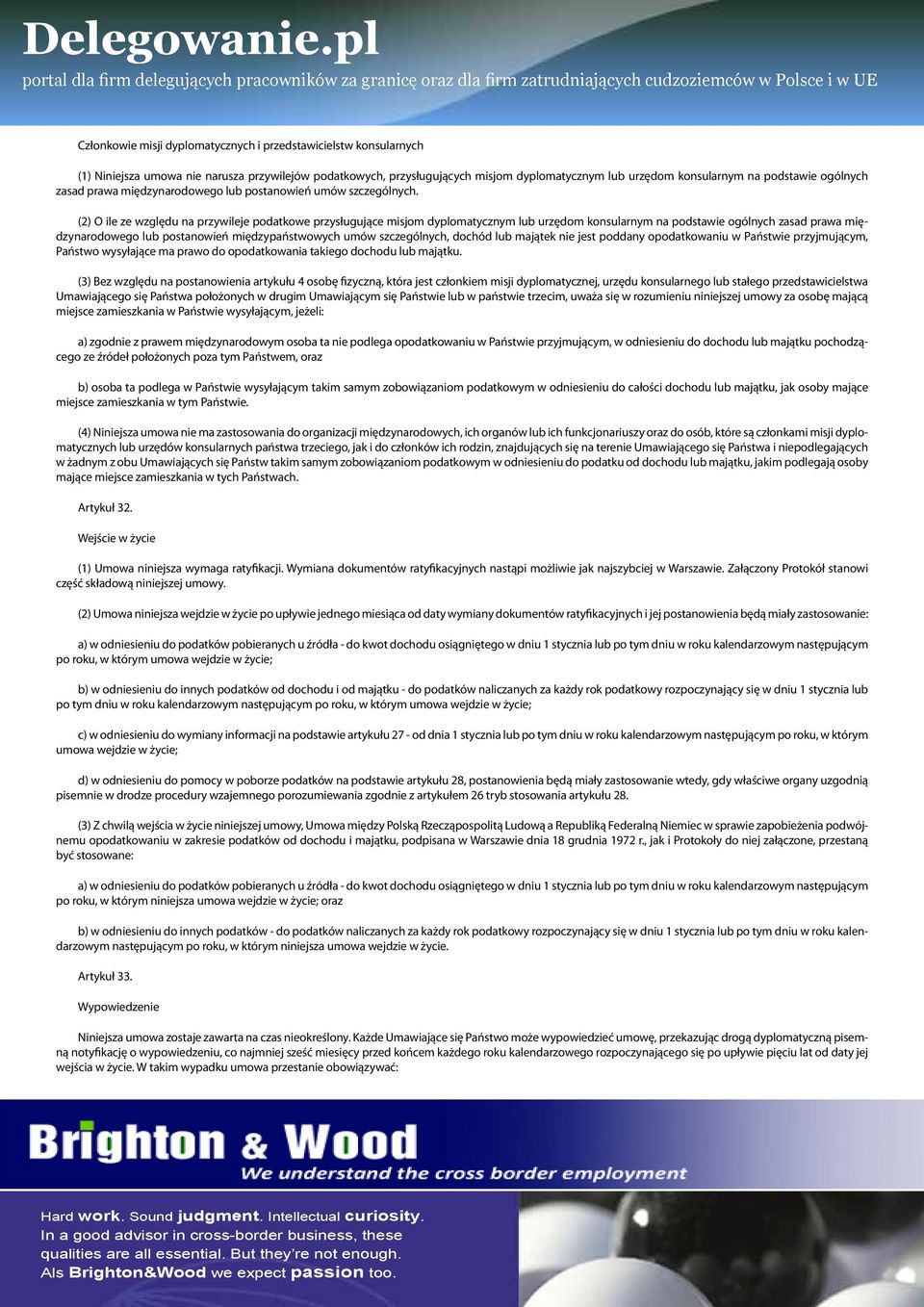 (2) O ile ze względu na przywileje podatkowe przysługujące misjom dyplomatycznym lub urzędom konsularnym na podstawie ogólnych zasad prawa międzynarodowego lub postanowień międzypaństwowych umów