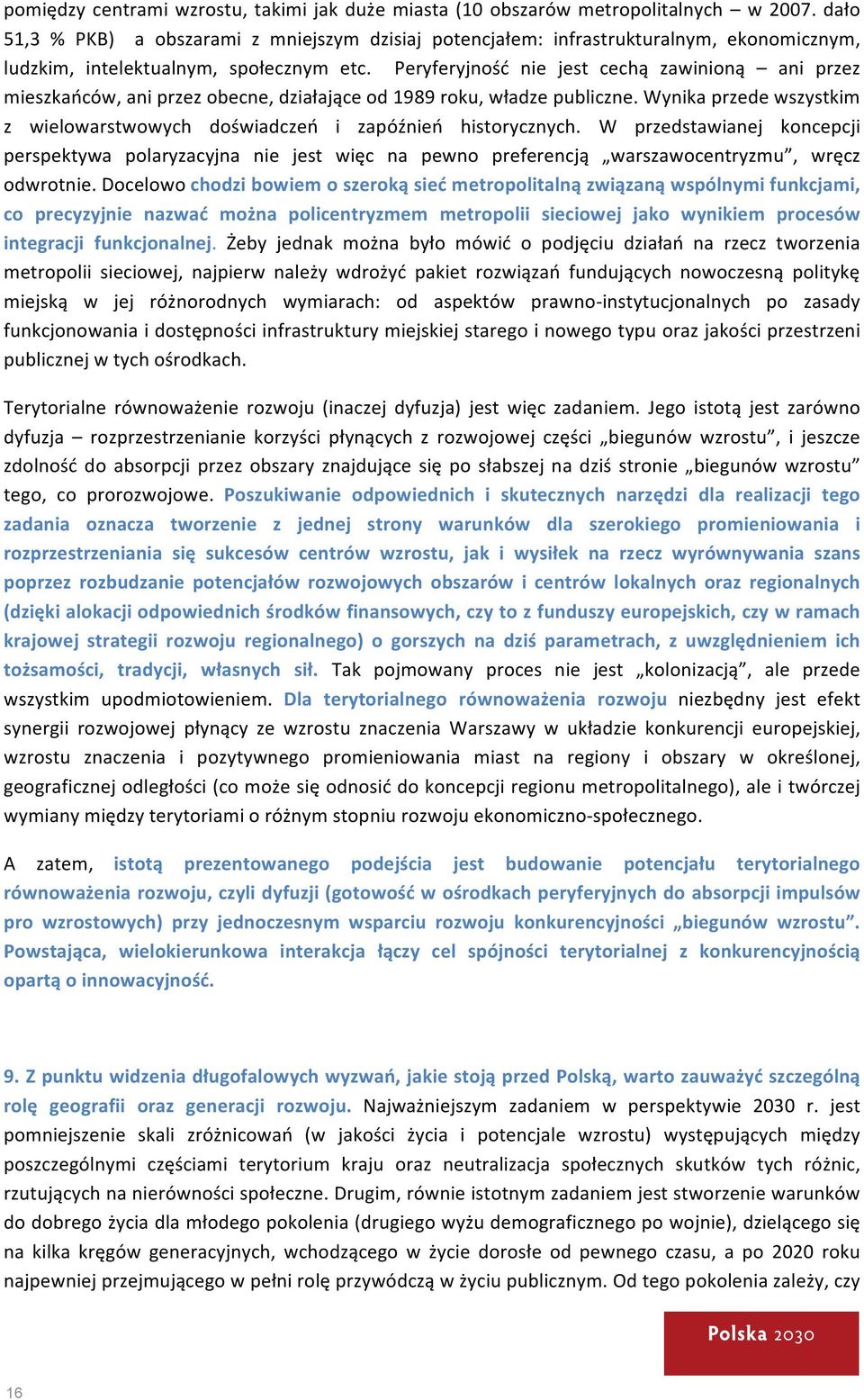 Peryferyjność nie jest cechą zawinioną ani przez mieszkańców, ani przez obecne, działające od 1989 roku, władze publiczne.