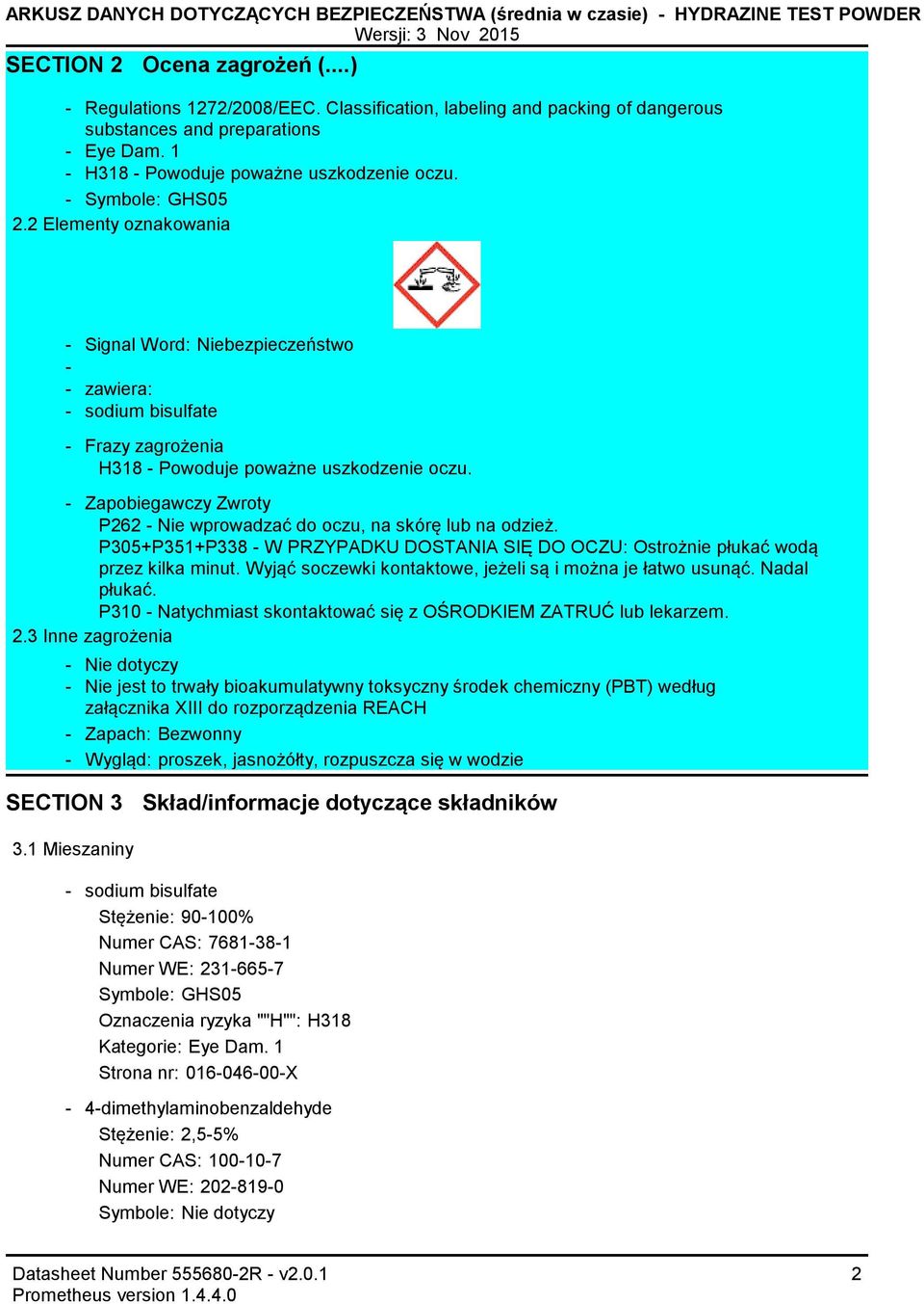 2 Elementy oznakowania Signal Word: Niebezpieczeństwo zawiera: sodium bisulfate Frazy zagrożenia H318 Powoduje poważne uszkodzenie oczu.