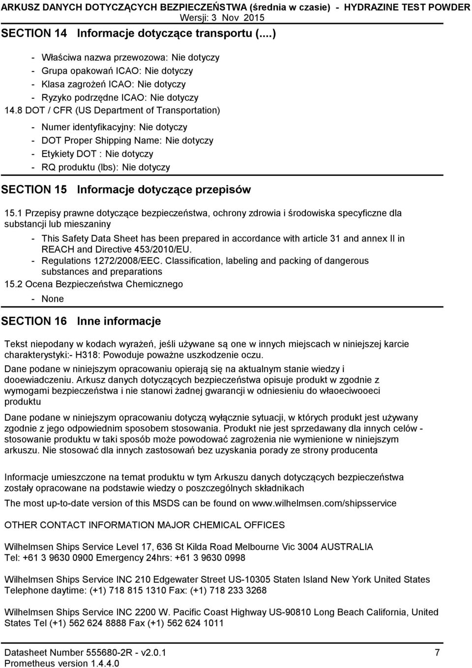 8 DOT / CFR (US Department of Transportation) Numer identyfikacyjny: Nie dotyczy DOT Proper Shipping Name: Nie dotyczy Etykiety DOT : Nie dotyczy RQ produktu (lbs): Nie dotyczy SECTION 15 Informacje