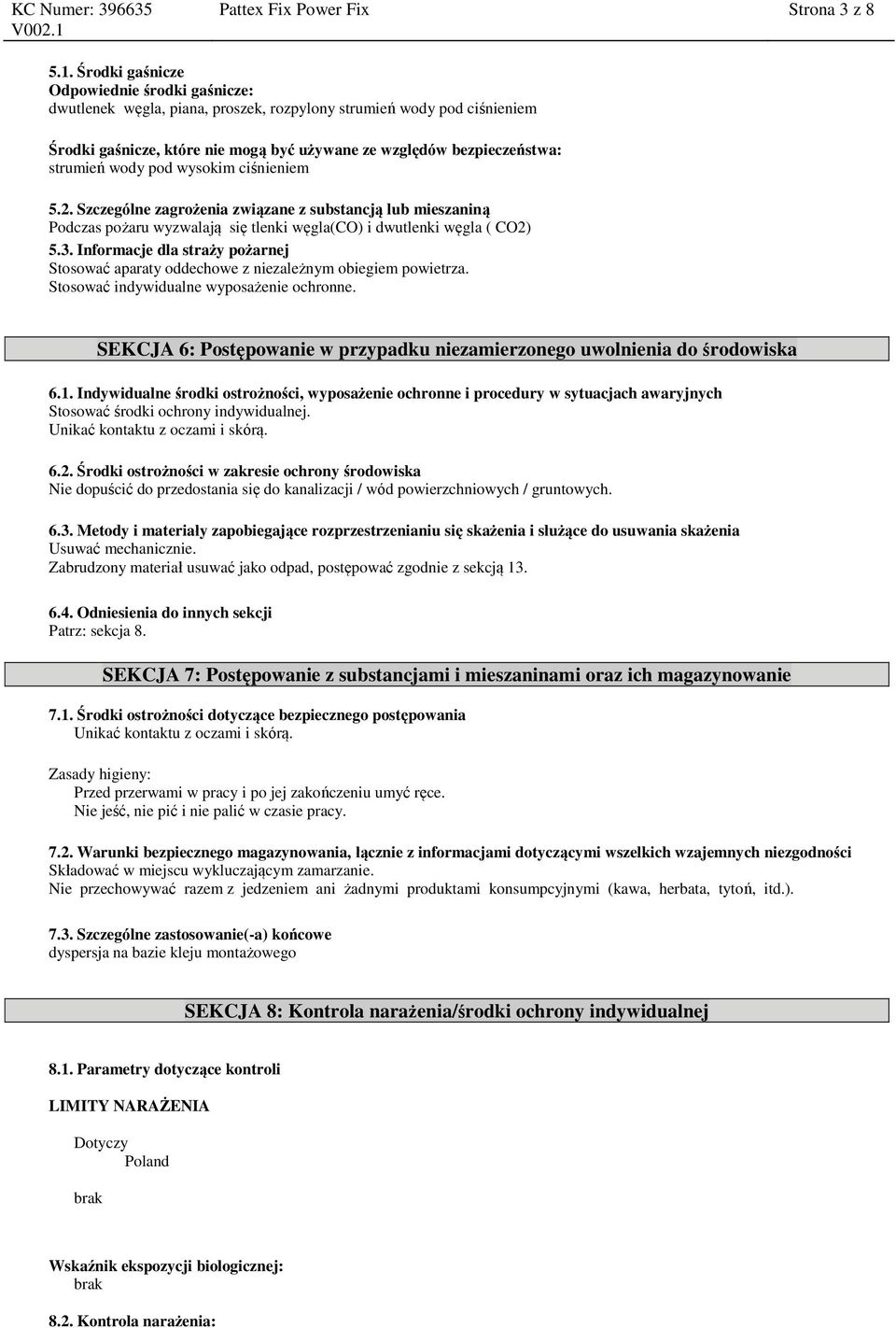 wody pod wysokim ciśnieniem 5.2. Szczególne zagrożenia związane z substancją lub mieszaniną Podczas pożaru wyzwalają się tlenki węgla(co) i dwutlenki węgla ( CO2) 5.3.