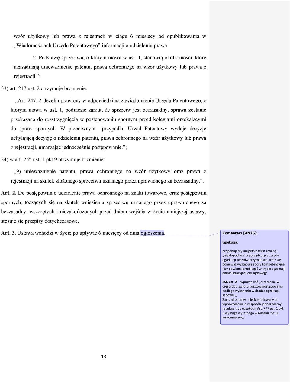 7 ust. 2 otrzymuje brzmienie: Art. 247. 2. Jeżeli uprawiony w odpowiedzi na zawiadomienie Urzędu Patentowego, o którym mowa w ust.