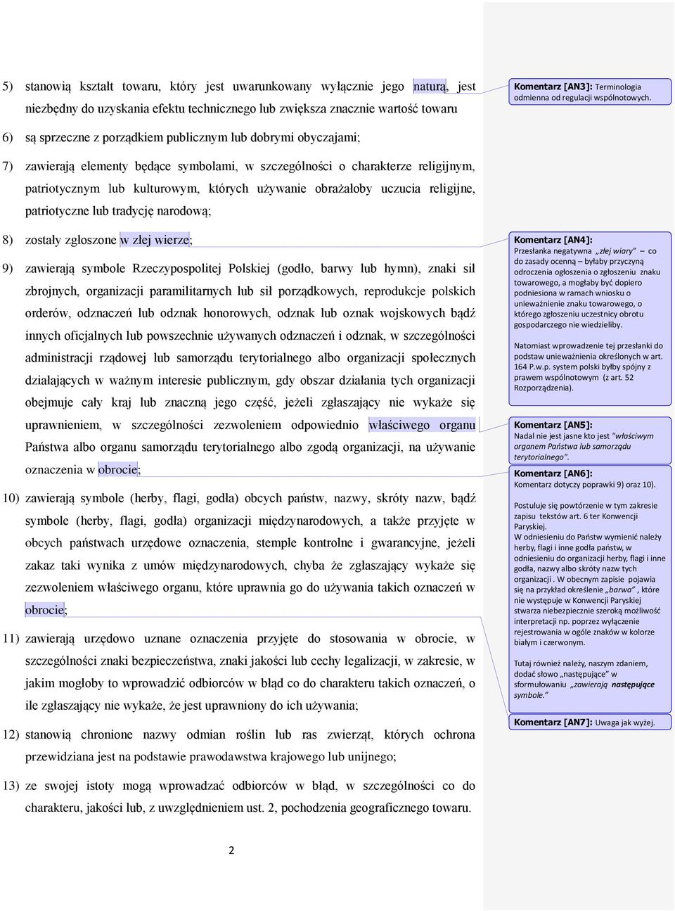 6) są sprzeczne z porządkiem publicznym lub dobrymi obyczajami; 7) zawierają elementy będące symbolami, w szczególności o charakterze religijnym, patriotycznym lub kulturowym, których używanie