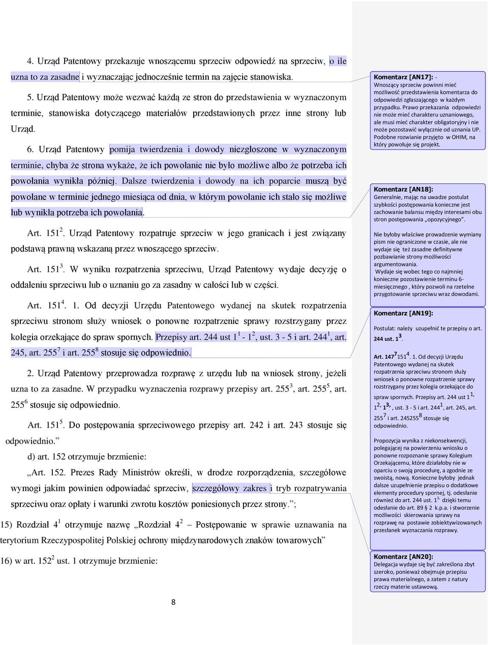 Urząd Patentowy pomija twierdzenia i dowody niezgłoszone w wyznaczonym terminie, chyba że strona wykaże, że ich powołanie nie było możliwe albo że potrzeba ich powołania wynikła później.