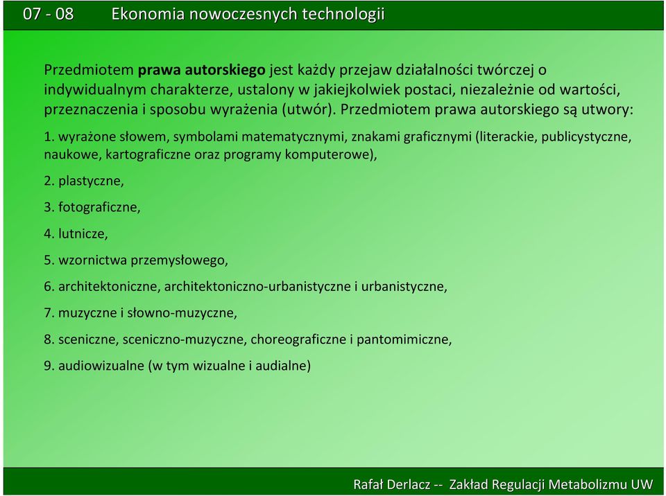 wyrażone słowem, symbolami matematycznymi, znakami graficznymi (literackie, publicystyczne, naukowe, kartograficzne oraz programy komputerowe), 2. plastyczne, 3.