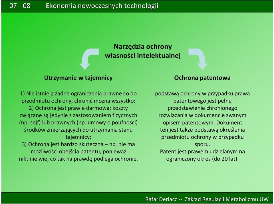 nie ma możliwości obejścia patentu, ponieważ nikt nie wie, co tak na prawdę podlega ochronie.