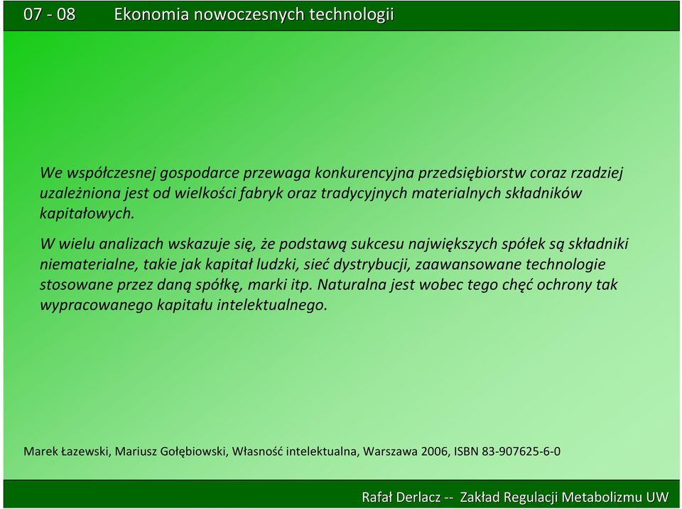 W wielu analizach wskazuje się, że podstawą sukcesu największych spółek są składniki niematerialne, takie jak kapitał ludzki, sieć