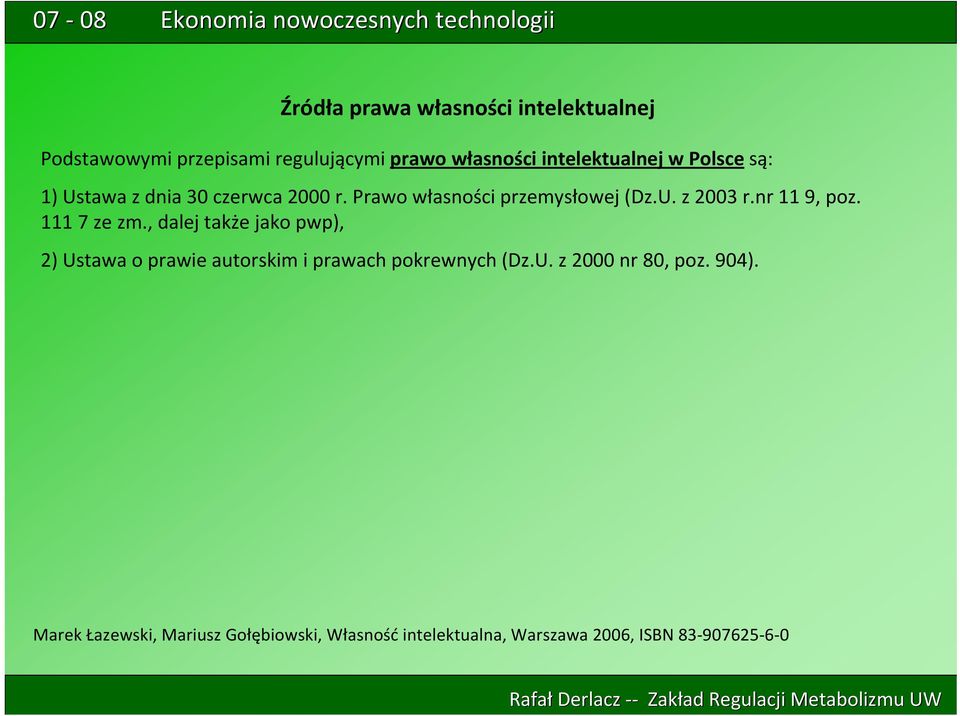 111 7 ze zm., dalej także jako pwp), 2) Ustawa o prawie autorskim i prawach pokrewnych (Dz.U. z 2000 nr 80, poz.