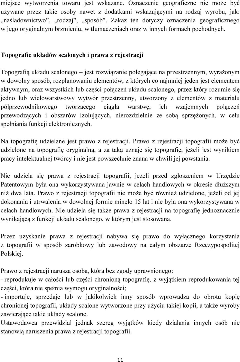 Topografie układów scalonych i prawa z rejestracji Topografią układu scalonego jest rozwiązanie polegające na przestrzennym, wyrażonym w dowolny sposób, rozplanowaniu elementów, z których co najmniej