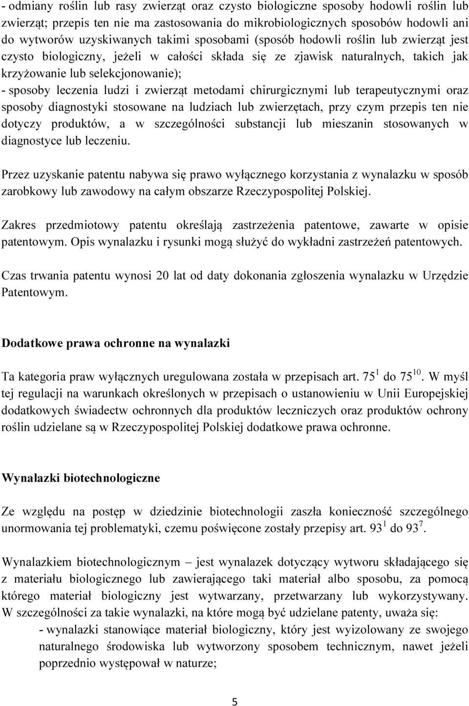 i zwierząt metodami chirurgicznymi lub terapeutycznymi oraz sposoby diagnostyki stosowane na ludziach lub zwierzętach, przy czym przepis ten nie dotyczy produktów, a w szczególności substancji lub