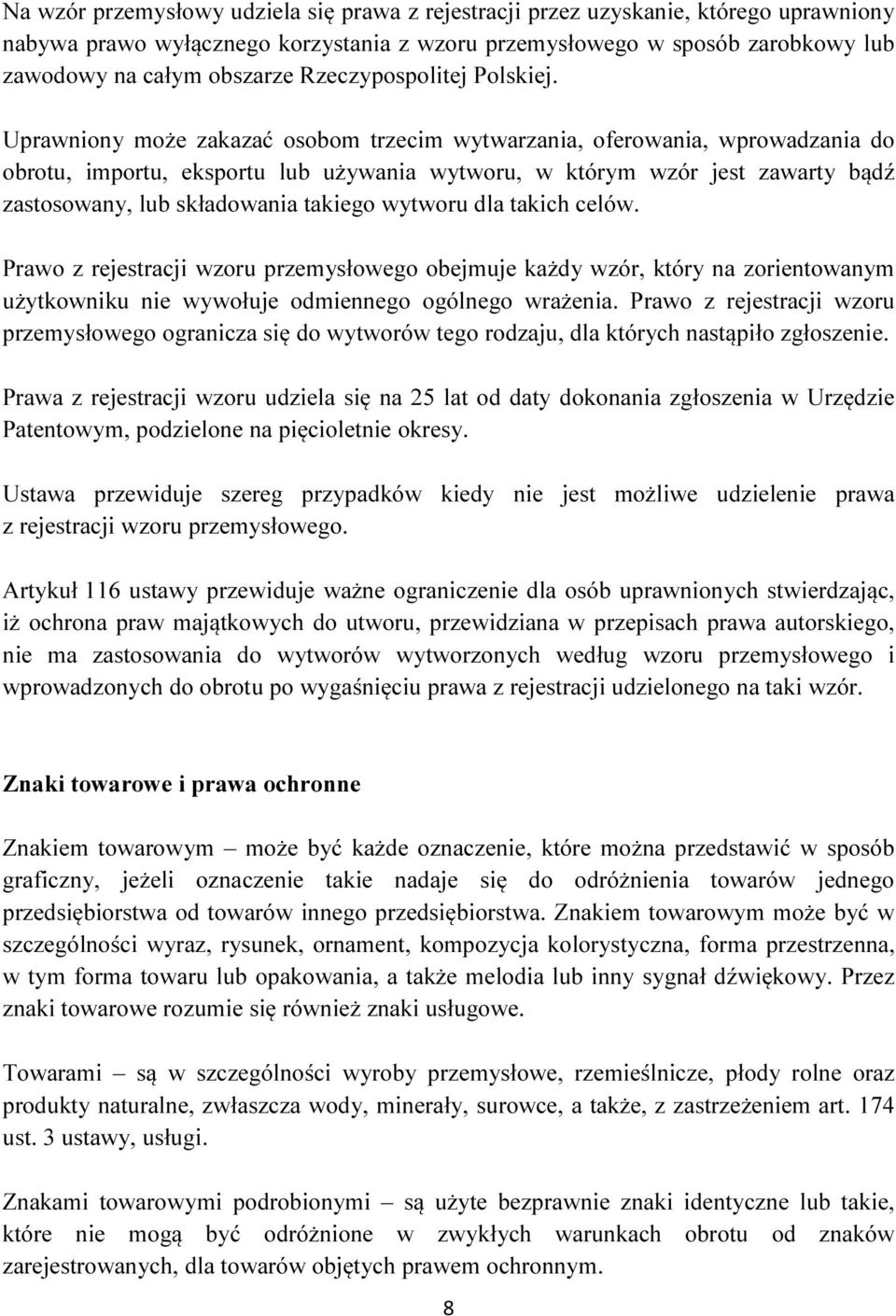 Uprawniony może zakazać osobom trzecim wytwarzania, oferowania, wprowadzania do obrotu, importu, eksportu lub używania wytworu, w którym wzór jest zawarty bądź zastosowany, lub składowania takiego