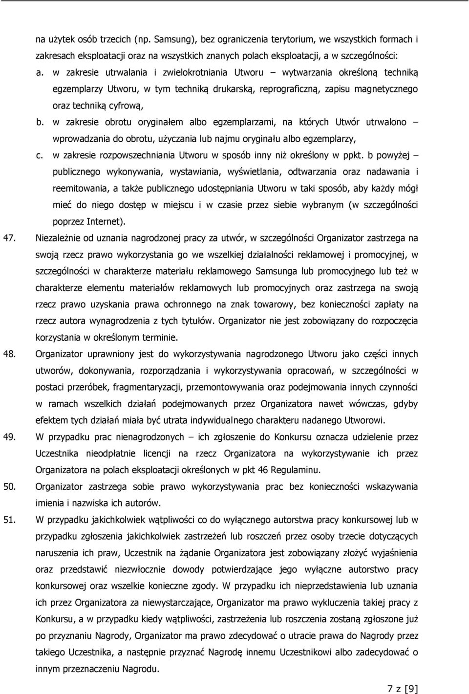 w zakresie obrotu oryginałem albo egzemplarzami, na których Utwór utrwalono wprowadzania do obrotu, użyczania lub najmu oryginału albo egzemplarzy, c.