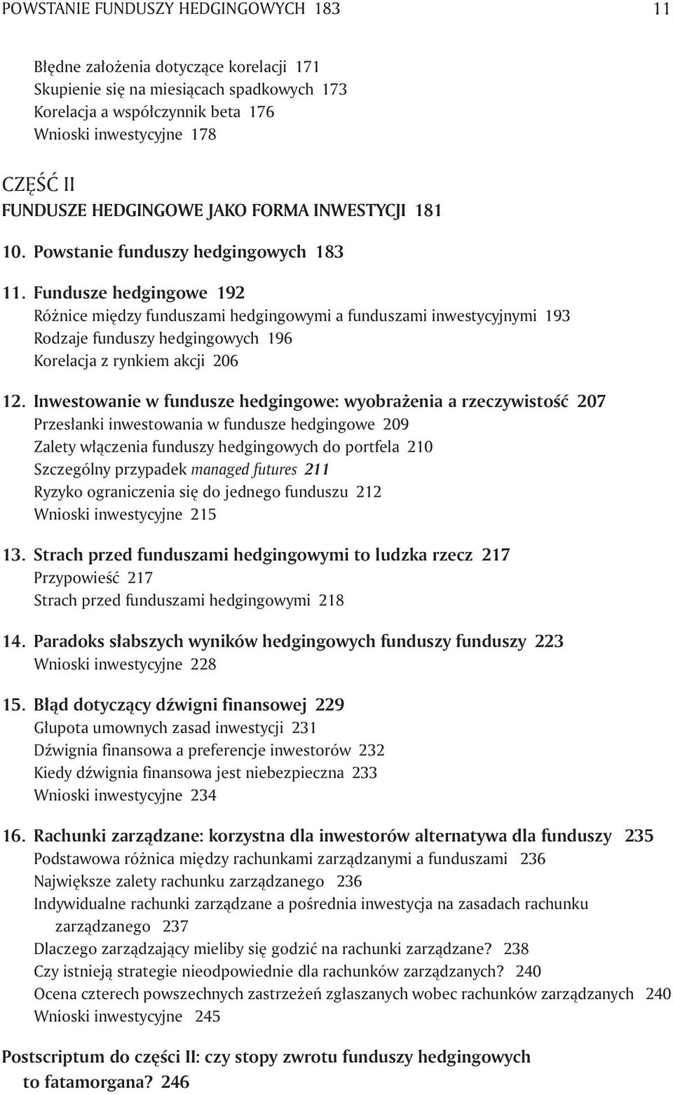 Fundusze hedgingowe 192 Różnice między funduszami hedgingowymi a funduszami inwestycyjnymi 193 Rodzaje funduszy hedgingowych 196 Korelacja z rynkiem akcji 206 12.